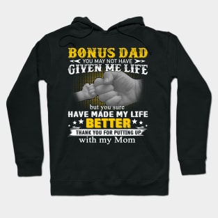 Bonus Dad You May Not Have Given Me Life But You Sure Have Made My Life Better Hoodie